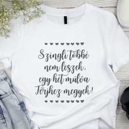   “Szingli többé nem leszek..” feliratos - Vicces Lánybúcsús póló